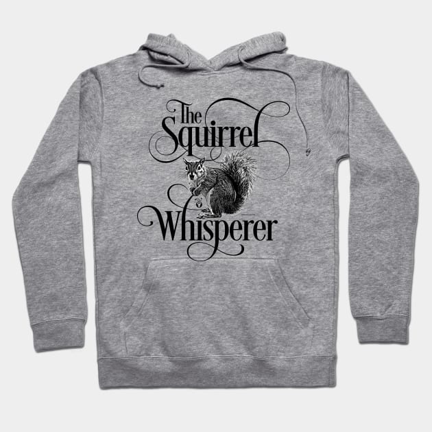 Squirrel Whisperer - funny squirrel lover Hoodie by eBrushDesign